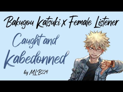 Caught and Kabedonned - Bakugou Katsuki x Female Listener | Lime | Oneshot | Fanfiction