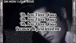 Elvis Presley - Oh How I Love Jesus (Lyrics)