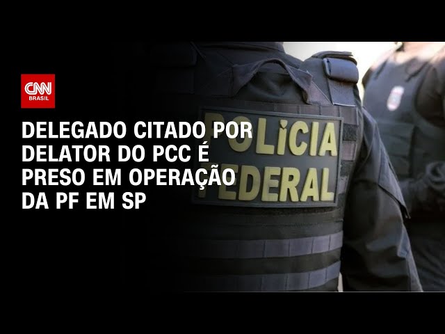 Delegado delatado por empresário do PCC é preso em operação da PF | CNN NOVO DIA
