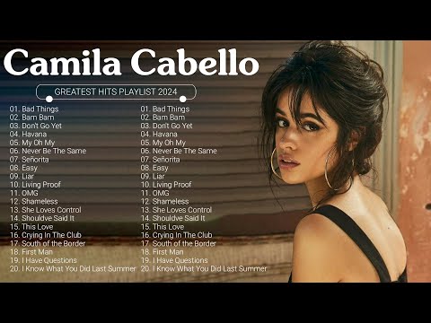 Camila Cabello Greatest Hits Full Album 2024 - Camila Cabello Best Songs Playlist 2024