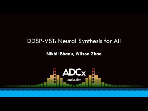 DDSP-VST: Neural Synthesis for All - Nikhil Bhanu & Wilson Zhao - ADCx SF