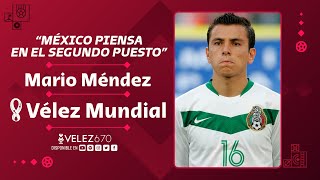 “MÉXICO PIENSA EN EL SEGUNDO PUESTO” | MARIO MENDEZ en VELEZ 670 MUNDIAL