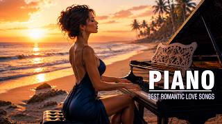 100 Best Romantic Piano Love Songs Of All Time 💖 Soft & Sweet Melodies for the Heart