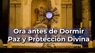 Oraciones para la NOCHE ante el SANTÍSIMO | Paz y Protección antes de Dormir | Alimento de Fe