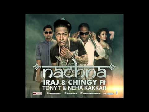 Nachna - Iraj & Chingy Ft. Tony T, Neha Kakkar,Yama Buddha & Smokio