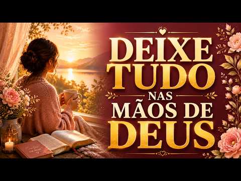 DEUS Sabe o Quanto Você Está Cansada | Canções Para Descansar e Confiar.
