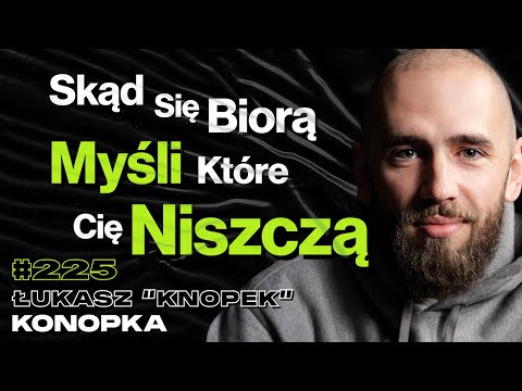 #225 Jak Przejąć Kontrolę Nad Emocjami? Jak Wydobyć Potęgę Głosu? Netflix - Łukasz “Knopek” Konopka