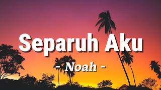 Download lagu Separuh Aku - Noah (Lagu Lyrics) mp3
