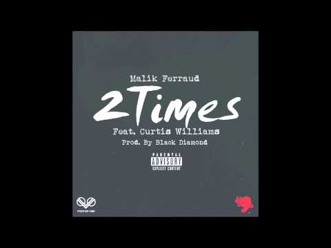 Malik Ferraud Ft. Curtis Williams - 2 Times Prod. Blackdiamond