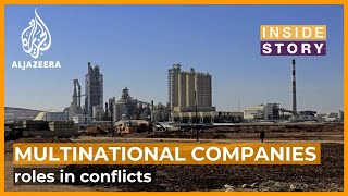 What's the role of multinational companies in fuelling conflicts? | Inside Story