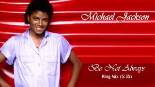 Michael Jackson - Be Not Always (King Mix)