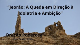Oração Poderosa com Pastor Édio - 464