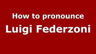 How to pronounce Luigi Federzoni