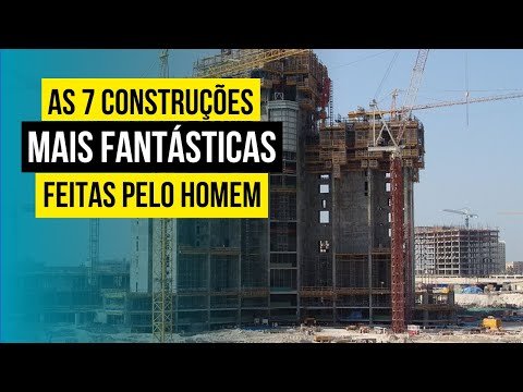 As 7 Construções Mais Fantásticas Do Mundo