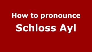 How to pronounce Schloss Ayl