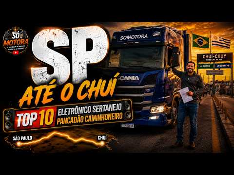 BR-116 ATÉ O CHUÍ — TOP 10 ELETRÔNICO SERTANEJO PANCADÃO CAMINHONEIRO