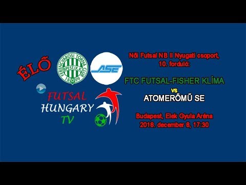 Női NB II: FTC Futsal-Fisher Klíma - Atomerőmű SE (2018.12.08, stream)