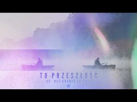 G2 - To przeszłość(muz.ka-meal)/Bez Granic EP 2015