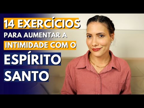Como aprofundar a INTIMIDADE com o ESPÍRITO SANTO | 14 Exercícios práticos que te ajudarão