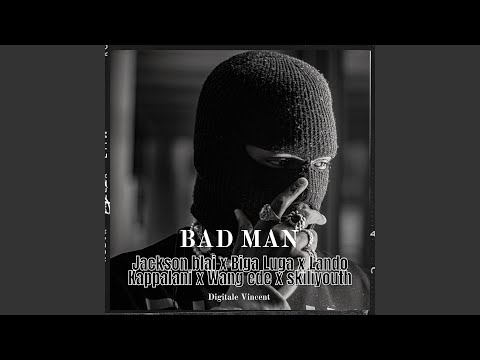 BAD MAN (feat. Jackson Blai, Lando Kappalani, Wang Ede & Skiliyouth)