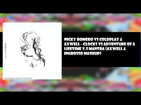 Nicky Romero vs Coldplay & Axwell - Clocks vs Adventure Of A Lifetime (Axwell & Ingrosso Mashup)