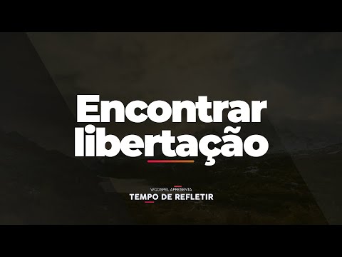 [Tempo de Refletir] Encontrar Libertação