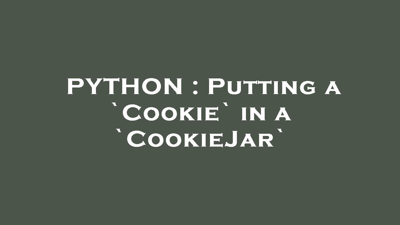 PYTHON : Putting a `Cookie` in a `CookieJar`