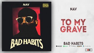 NAV - To My Grave (Bad Habits)