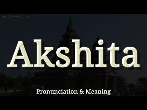 Akshita - Pronunciation and Meaning