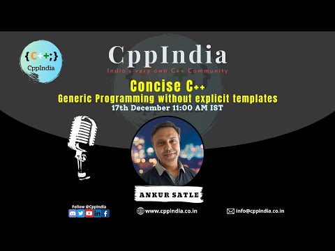 [CppIndia] Concise C++: Generic Programming without explicit templates by Ankur Satle