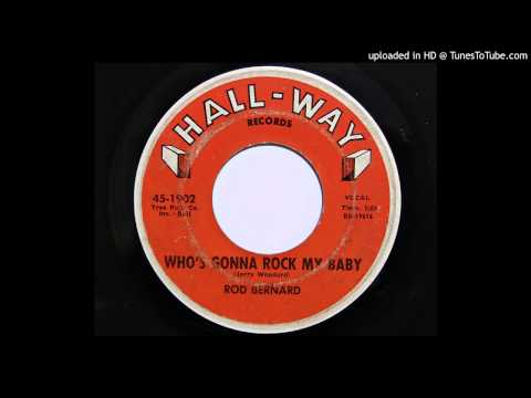 Rod Bernard - Who's Gonna Rock My Baby (Hall-Way 1902) [1962]