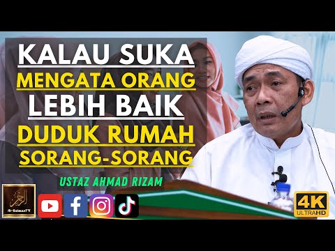 Ustaz Ahmad Rizam - KALAU SUKA MENGATA ORANG LEBIH BAIK DUDUK RUMAH SORANG-SORANG
