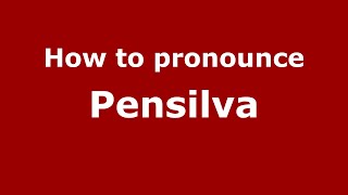 How to pronounce Pensilva