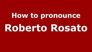 How to pronounce Roberto Rosato