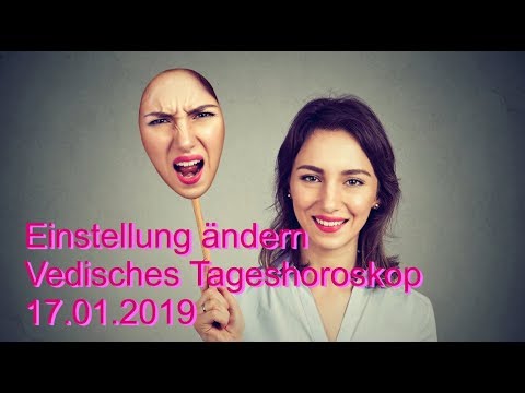 Einstellung ändern! 17.01.2019 Vedisches Tageshoroskop