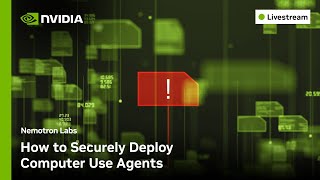 How to Securely Deploy Computer Use Agents | Nemotron Labs