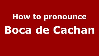 How to pronounce Boca De Cachan
