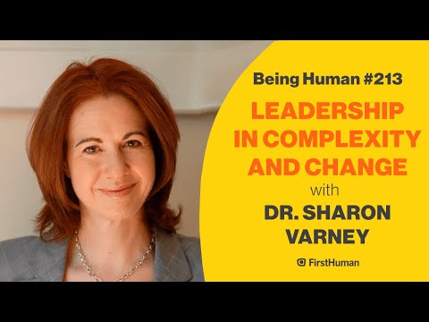 #213 LEADERSHIP IN COMPLEXITY AND CHANGE - DR SHARON VARNEY | Being Human