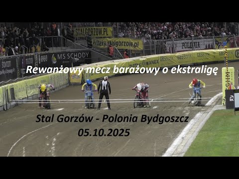 Stal Gorzów - Polonia Bydgoszcz rewanżowy pojedynek barażowy o ekstraligę 05.10.2025