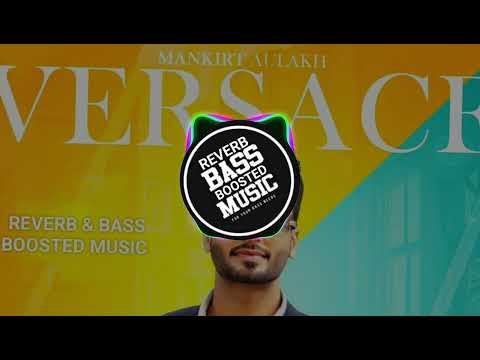 Versace : Mankirt Aulakh | Reverb Bass Boosted🔥| Punjabi Song 
