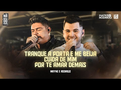 Mayke e Rodrigo - Tranque a Porta e Me Beija / Cuida de Mim / Por Te Amar Demais | #NaBocaDoPovo