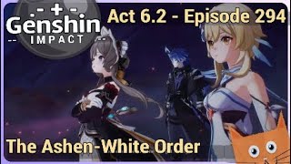 Genshin Impact - Episode 294: "The Ashen-White Order Burns" (Act 6.2)