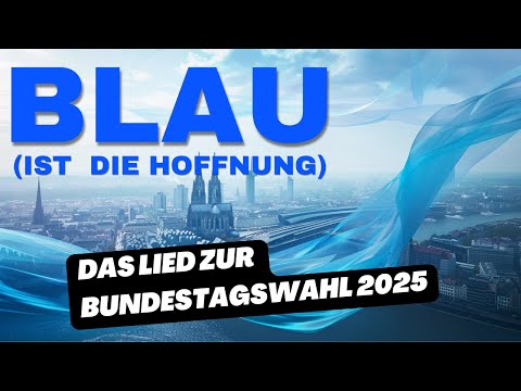 Blau (ist die Hoffnung) - DAS Lied zur Bundestagswahl 2025
