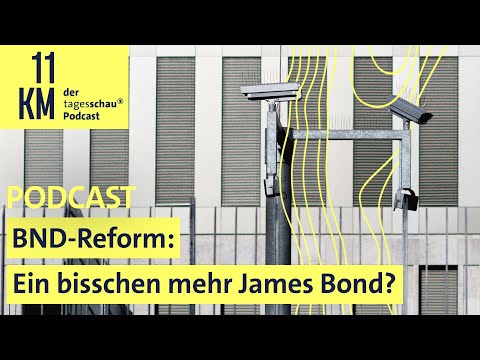BND-Reform: Ein bisschen mehr James Bond? I 11KM - der tagesschau-Podcast