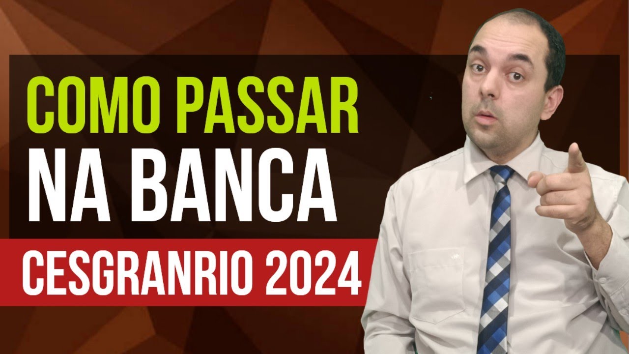 Como Passar Nas Provas Da Banca CESGRANRIO 2024?