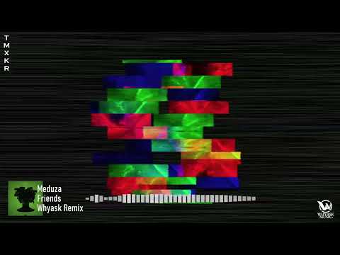 Meduza - Friends (WhyAsk! Remix)