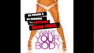 DJ Frank E ft. Sean Paul ft. DJ Buddha &amp; Leftside - Want Your Body [HD]