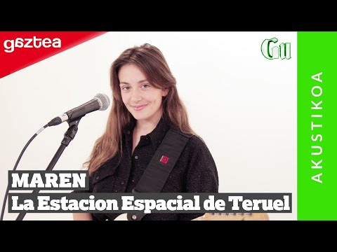 Maren - La Estación Espacial de Teruel [AKUSTIKOA] | GU gaztea