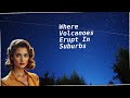 Where Volcanoes Erupt in Suburbs