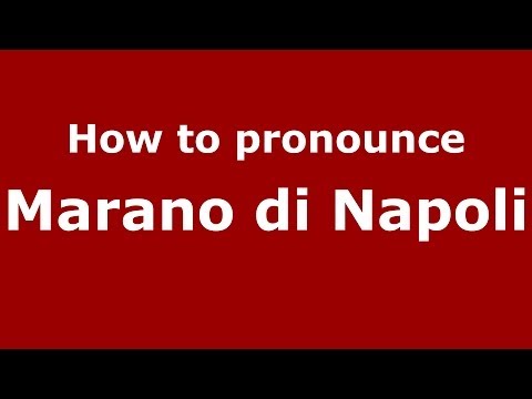 How to pronounce Marano di Napoli (Italian/Italy) - PronounceNames.com